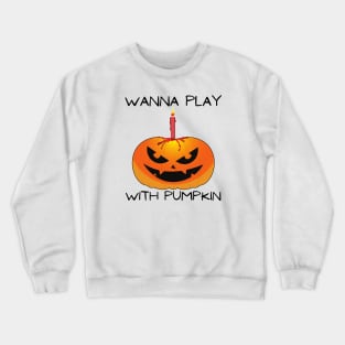 Wanna Play With Pumpkin Crewneck Sweatshirt